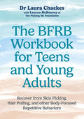 The Bfrb Workbook for Teens and Young Adults: Recover from Skin Picking, Hair Pulling, and Other Body-Focused Repetitive Behaviors