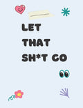 Let That Sh*t Go: Swear Word Coloring Book