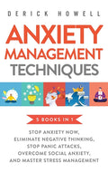 Anxiety Management Techniques 5 Books in 1: Stop Anxiety Now, Eliminate Negative Thinking, Stop Panic Attacks, Overcome Social Anxiety, Master Stress
