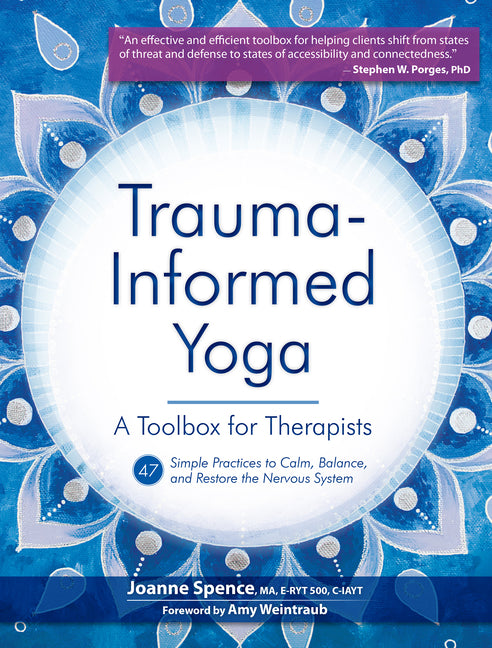 Trauma Informed Yoga: A Toolbox for Therapists: 47 Practices to Calm Balance, and Restore the Nervous System