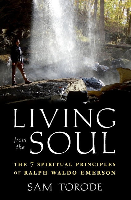Living from the Soul: The 7 Spiritual Principles of Ralph Waldo Emerson