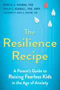 The Resilience Recipe: A Parent's Guide to Raising Fearless Kids in the Age of Anxiety