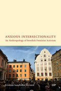 Anxious Intersectionality: An Anthropology of Swedish Feminist Activism