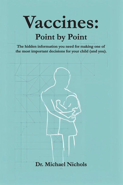 Vaccines: Point by Point: The hidden information you need for making one of the most important decisions for your child (and you).