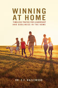 Winning at Home: Timeless Truths for Leadership and Godliness in the Home