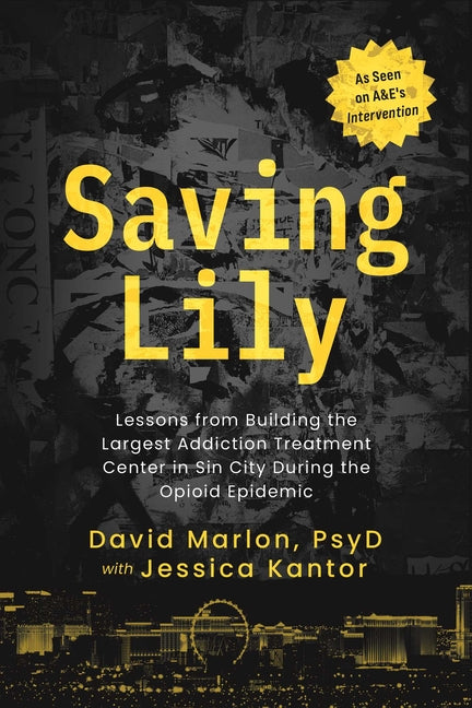Saving Lily: Lessons from Building the Largest Addiction Treatment Center in Sin City During the Opioid Epidemic
