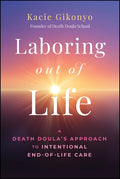 Laboring Out of Life: A Death Doula's Approach to Intentional End-Of-Life Care