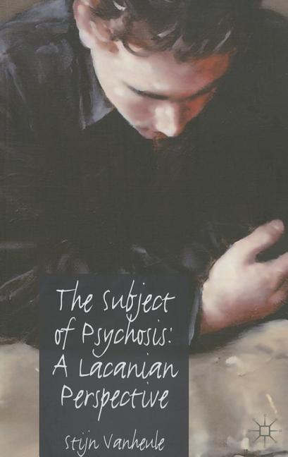 The Subject of Psychosis: A Lacanian Perspective (2011)