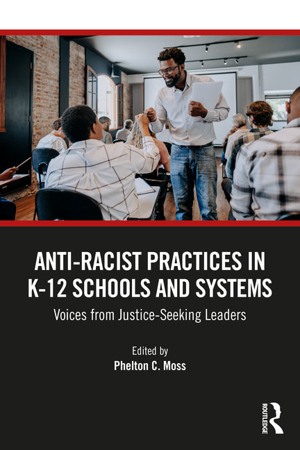 Anti-Racist Practices in K-12 Schools and Systems: Voices from Justice-Seeking Leaders