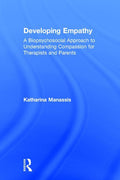 Developing Empathy: A Biopsychosocial Approach to Understanding Compassion for Therapists and Parents