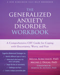 The Generalized Anxiety Disorder: A Comprehensive CBT Guide for Coping with Uncertainty, Worry, and Fear (Workbook)