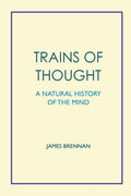 Trains of Thought - A Natural History of the Mind