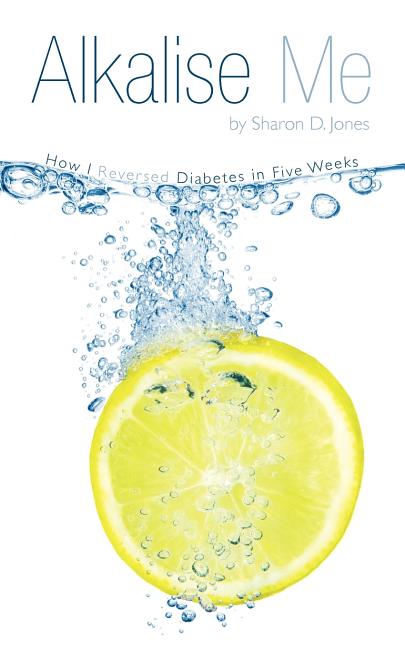 Alkalise Me: How I Reversed Diabetes in Five Weeks