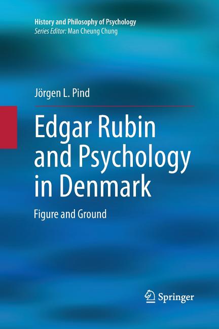 Edgar Rubin and Psychology in Denmark: Figure and Ground (Softcover Reprint of the Original 1st 2014)