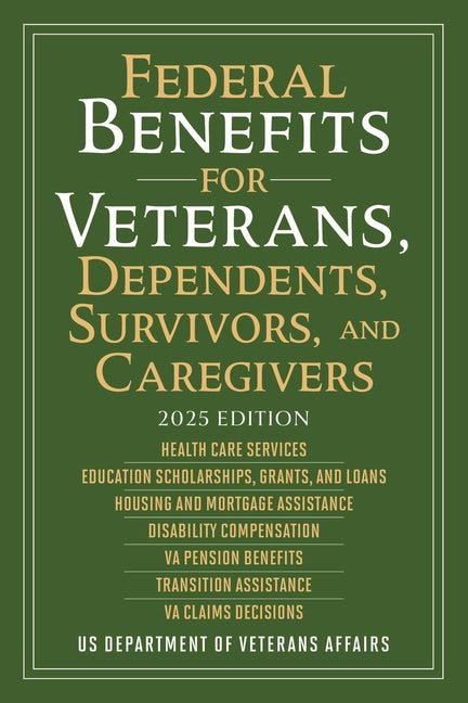 Federal Benefits for Veterans, Dependents, Survivors, and Caregivers: 2025 Edition