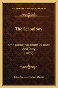 The Schoolboy: Or A Guide For Youth To Truth And Duty (1839)
