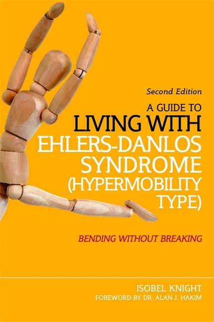 A Guide to Living with Ehlers-Danlos Syndrome (Hypermobility Type): Bending Without Breaking (2nd Edition) (Revised)