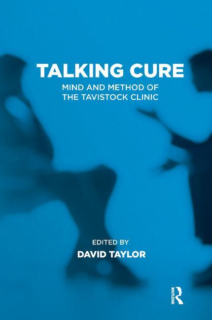 Talking Cure: Mind and Method of the Tavistock Clinic (Reissue)