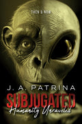 Subjugated: Humanity Unraveled - Then & Now