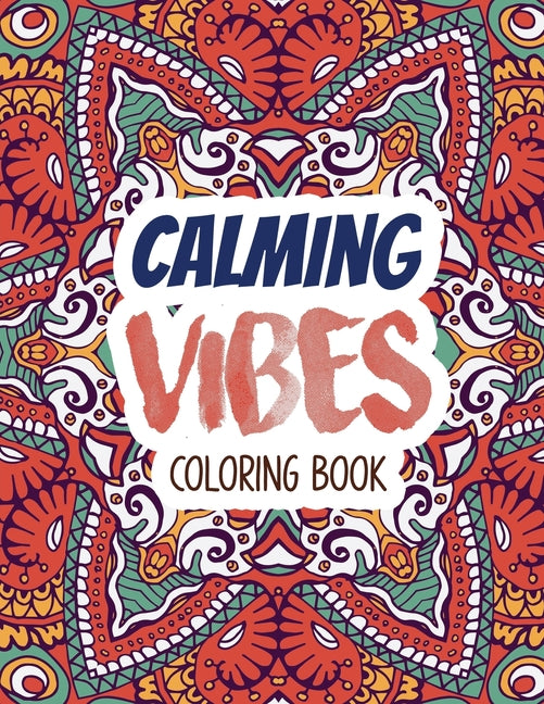 Calming Vibes Coloring Book: Depression Coloring Book for Getting Through Tough Times, Adult Coloring and Stress Relief book, Christmas Gift idea.