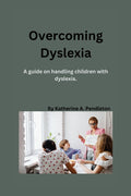 Overcoming Dyslexia: A guide on handling children with dyslexia