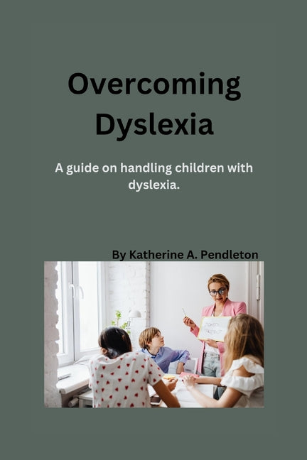 Overcoming Dyslexia: A guide on handling children with dyslexia