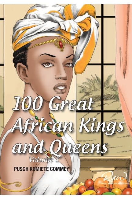 100 Great African Kings and Queens ( Volume 1 ): Contesting for glory and empire