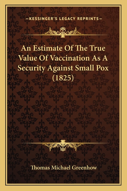 An Estimate Of The True Value Of Vaccination As A Security Against Small Pox (1825)