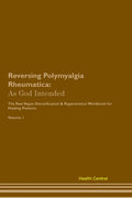 Reversing Polymyalgia Rheumatica: As God Intended The Raw Vegan Plant-Based Detoxification & Regeneration Workbook for Healing Patients. Volume 1