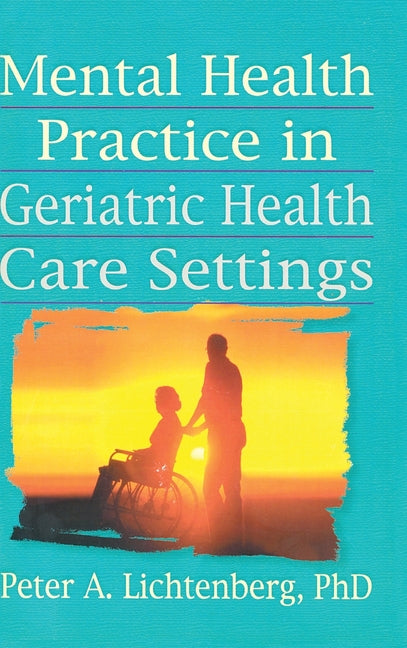 Mental Health Practice in Geriatric Health Care Settings
