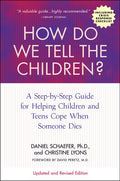 How Do We Tell the Children?: A Step-By-Step Guide for Helping Children and Teens Cope When Someone Dies (Updated, Revised)