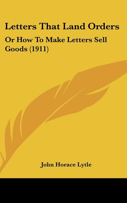Letters That Land Orders: Or How To Make Letters Sell Goods (1911)