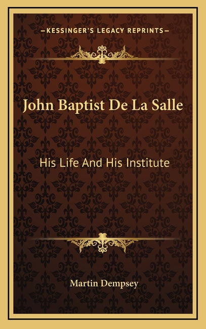 John Baptist De La Salle: His Life And His Institute