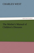 The Mother's Manual of Children's Diseases