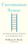 Uncommon Sense: Rethinking Ordinary Problems in Extraordinary Ways