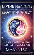 Divine Feminine and Masculine Energy: Unlock Inner Power and Achieve True Balance