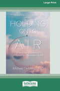 Holding Onto Air: The Art and Science of Building a Resilient Spirit (16pt Large Print Edition)