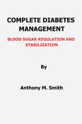 Complete Diabetes Management: Blood Sugar Regulation and Stabilization