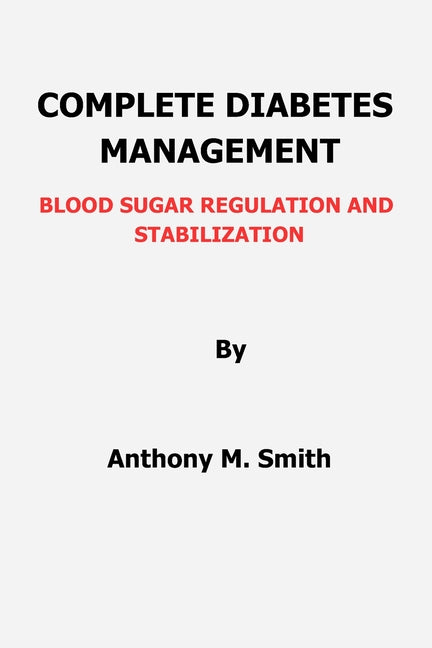 Complete Diabetes Management: Blood Sugar Regulation and Stabilization