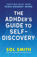 The Adhder's Guide to Self-Discovery: Thriving with Your High-Energy Mind