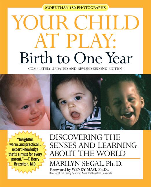 Your Child at Play: Birth to One Year: Discovering the Senses and Learning about the World (Revised)