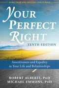 Your Perfect Right: Assertiveness and Equality in Your Life and Relationships (Tenth Edition, Revised)