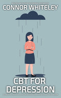 CBT For Depression: A Clinical Psychology Introduction To Cognitive Behavioural Therapy For Depression
