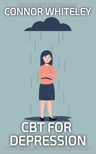 CBT For Depression: A Clinical Psychology Introduction To Cognitive Behavioural Therapy For Depression