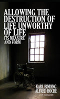 Allowing the Destruction of Life Unworthy of Life: Its Measure and Form