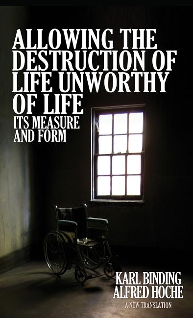 Allowing the Destruction of Life Unworthy of Life: Its Measure and Form