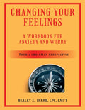 Changing Your Feelings: A Workbook for Anxiety and Worry from a Christian Perspective (Revised)