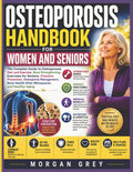 Osteoporosis Handbook for Women and Seniors: The Complete Guide to Osteoporosis Diet and Exercise, Bone Strengthening Exercises for Seniors, Fracture