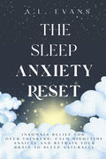 The Sleep Anxiety Reset: Insomnia Relief for Over-thinkers: Calm Nighttime Anxiety and Retrain Your Brain to Sleep Naturally