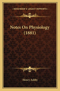 Notes On Physiology (1881)